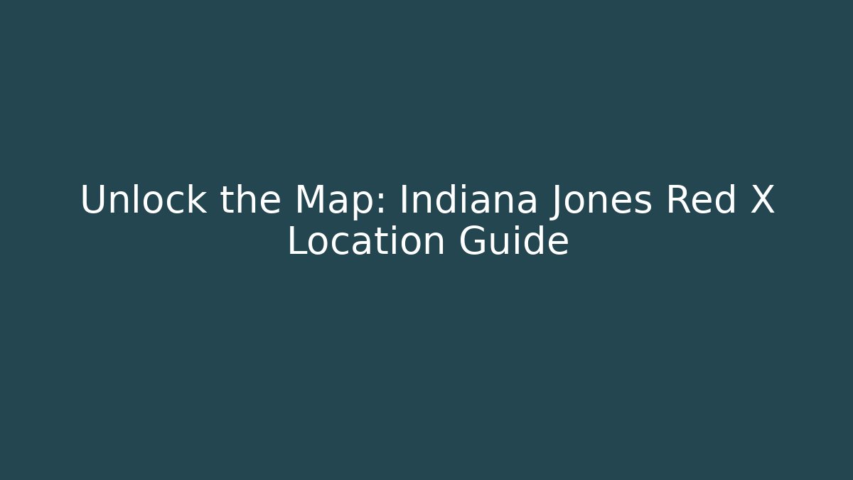 Unlock the Map: Indiana Jones Red X Location Guide
