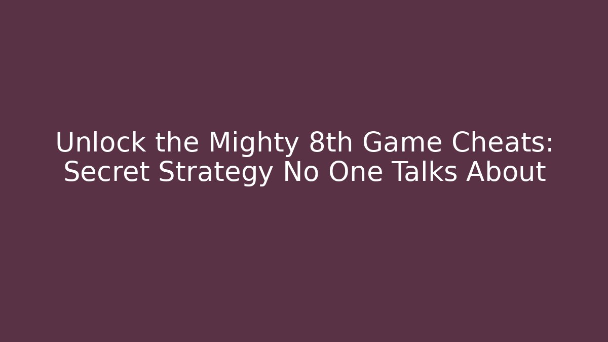 Unlock the Mighty 8th Game Cheats: Secret Strategy No One Talks About