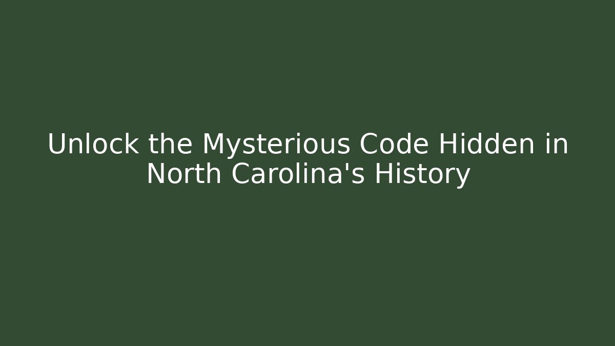 Unlock the Mysterious Code Hidden in North Carolina's History