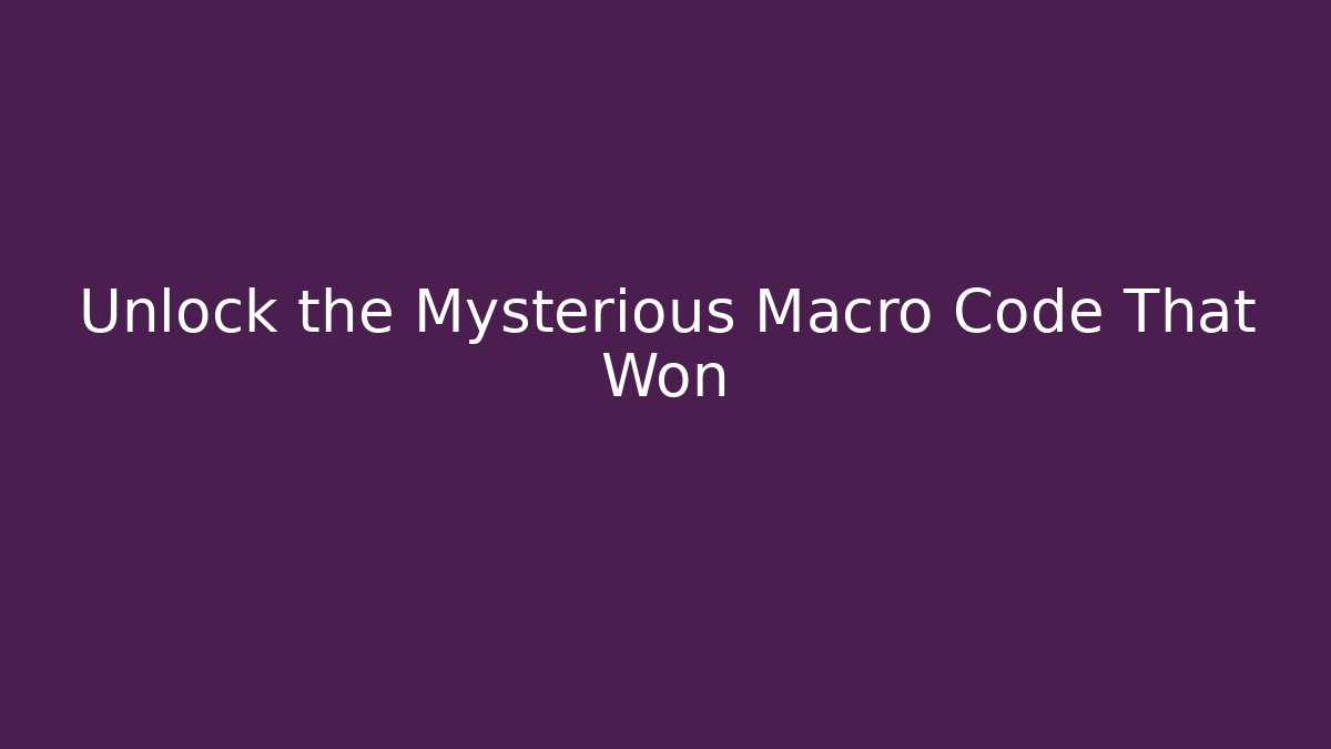 Unlock the Mysterious Macro Code That Won