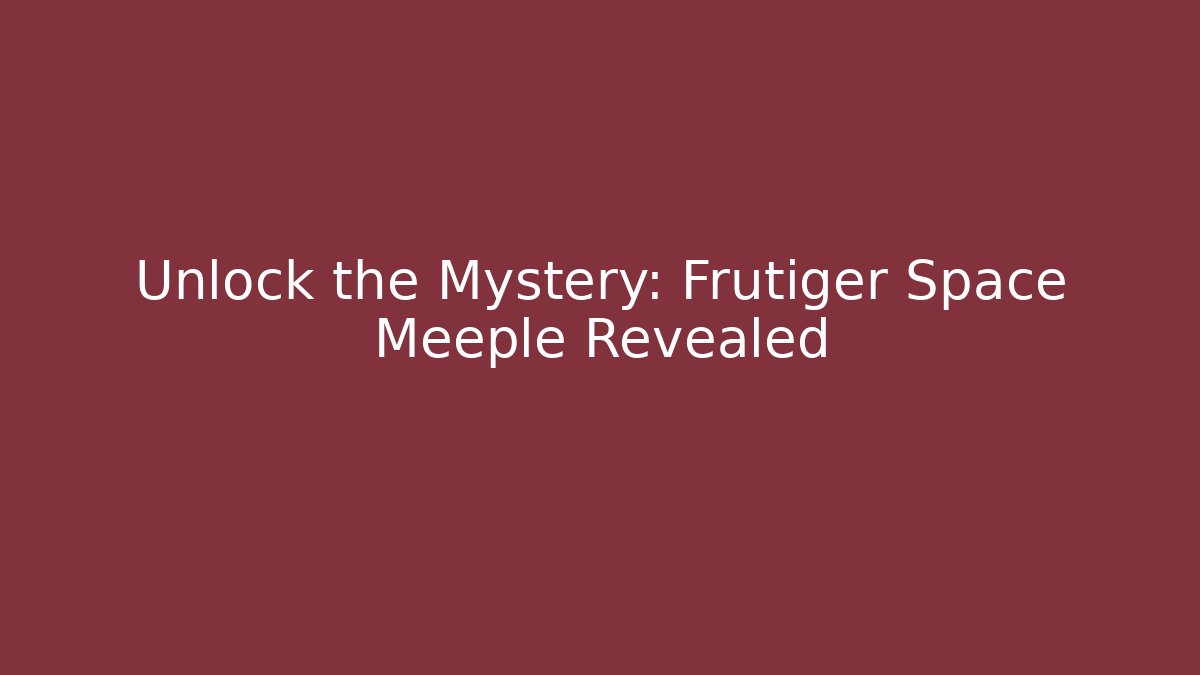 Unlock the Mystery: Frutiger Space Meeple Revealed