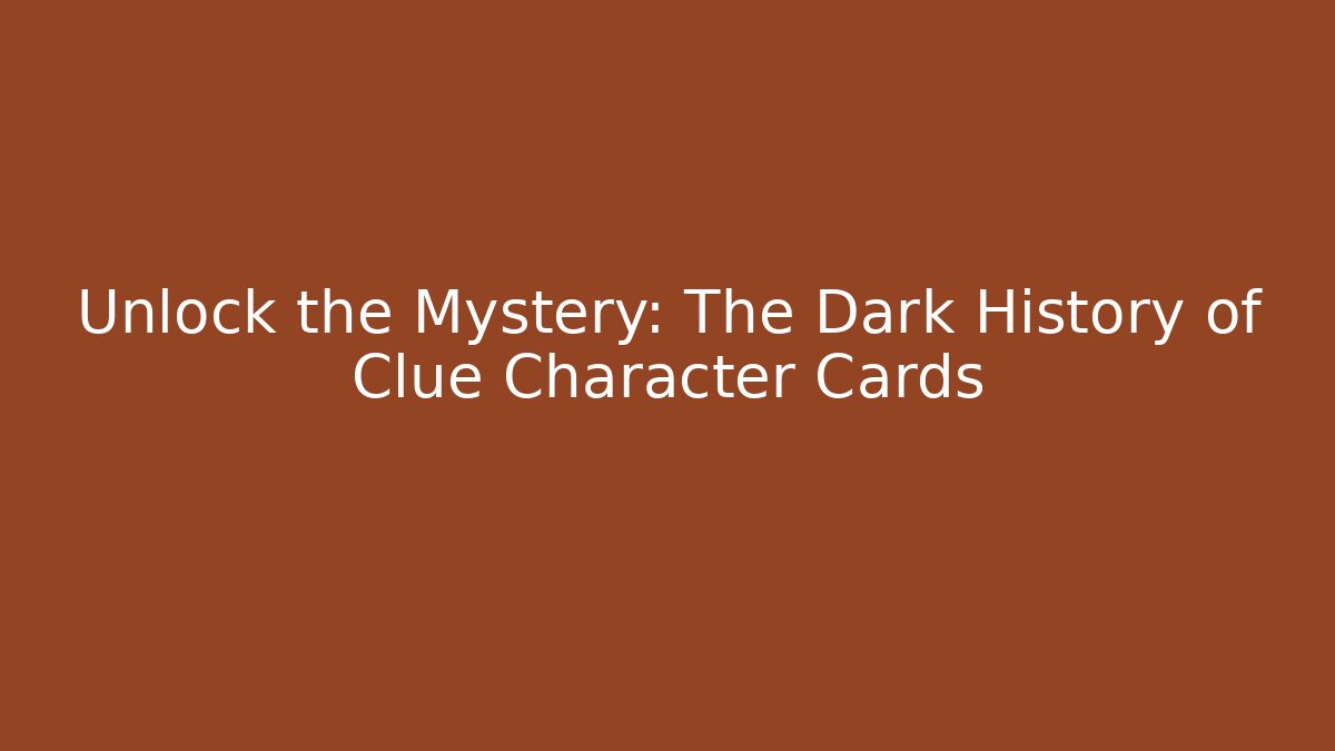 Unlock the Mystery: The Dark History of Clue Character Cards