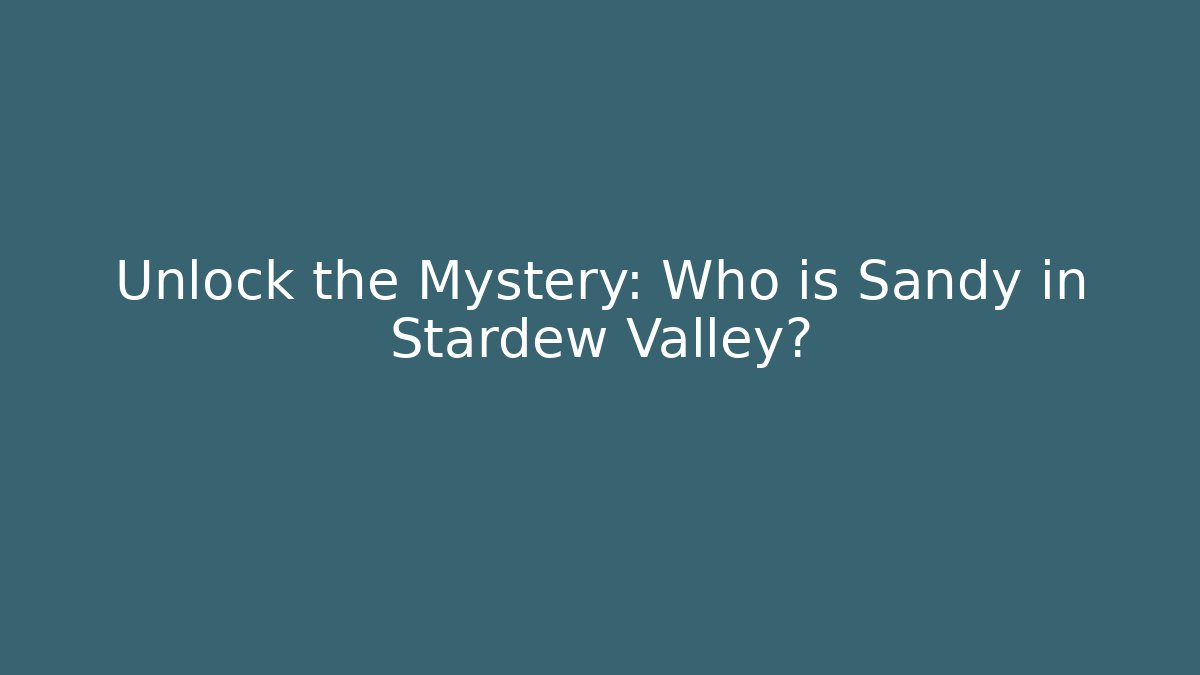 Unlock the Mystery: Who is Sandy in Stardew Valley?