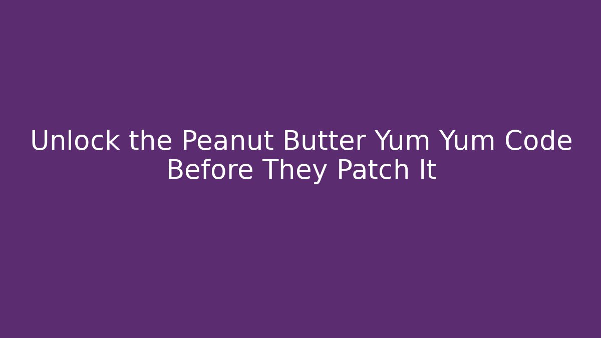 Unlock the Peanut Butter Yum Yum Code Before They Patch It - Buddy Program