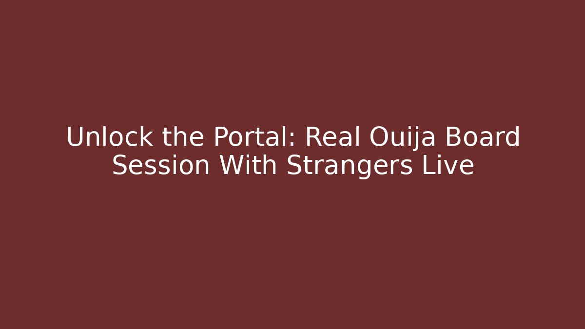 Unlock the Portal: Real Ouija Board Session With Strangers Live