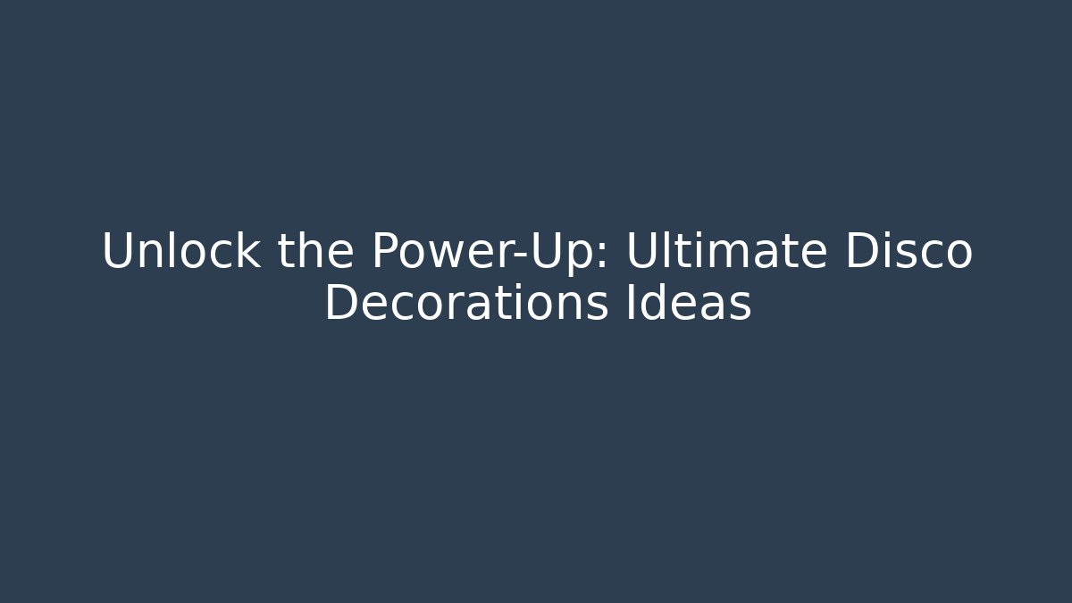 Unlock the Power-Up: Ultimate Disco Decorations Ideas