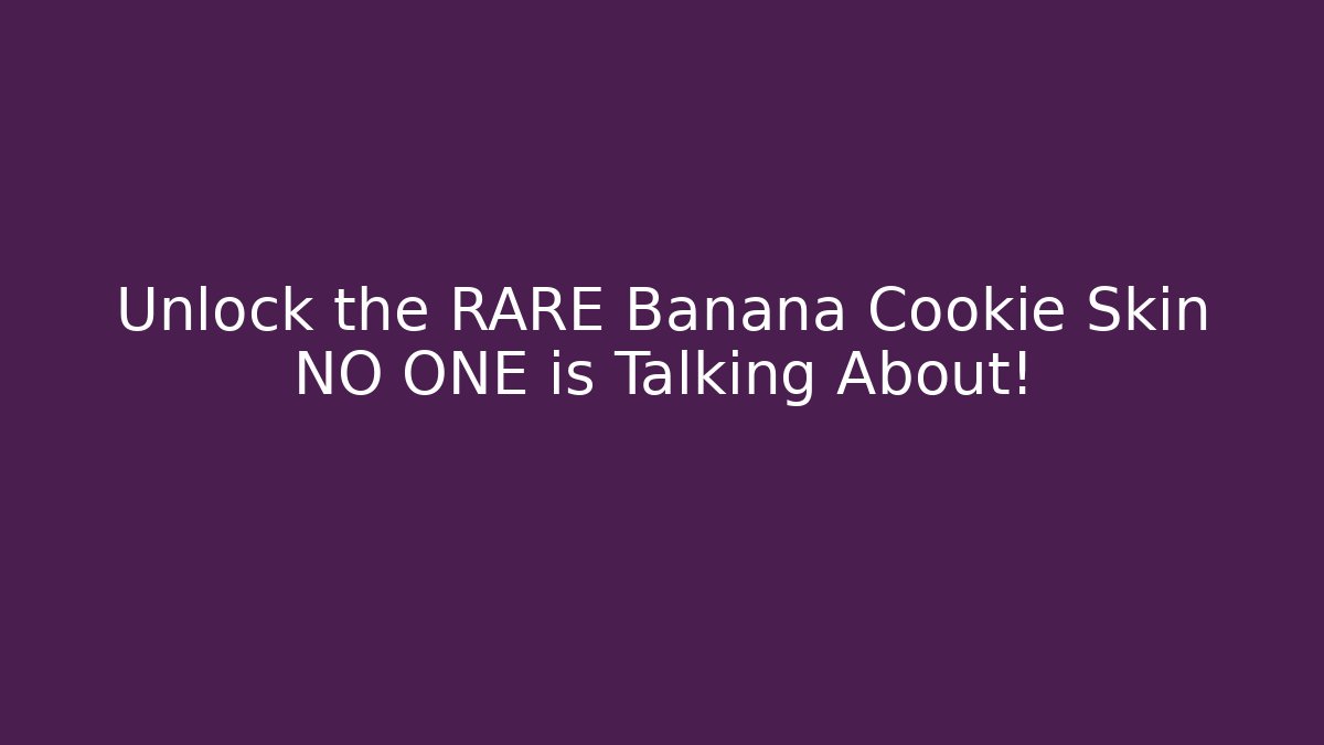 Unlock the RARE Banana Cookie Skin NO ONE is Talking About!