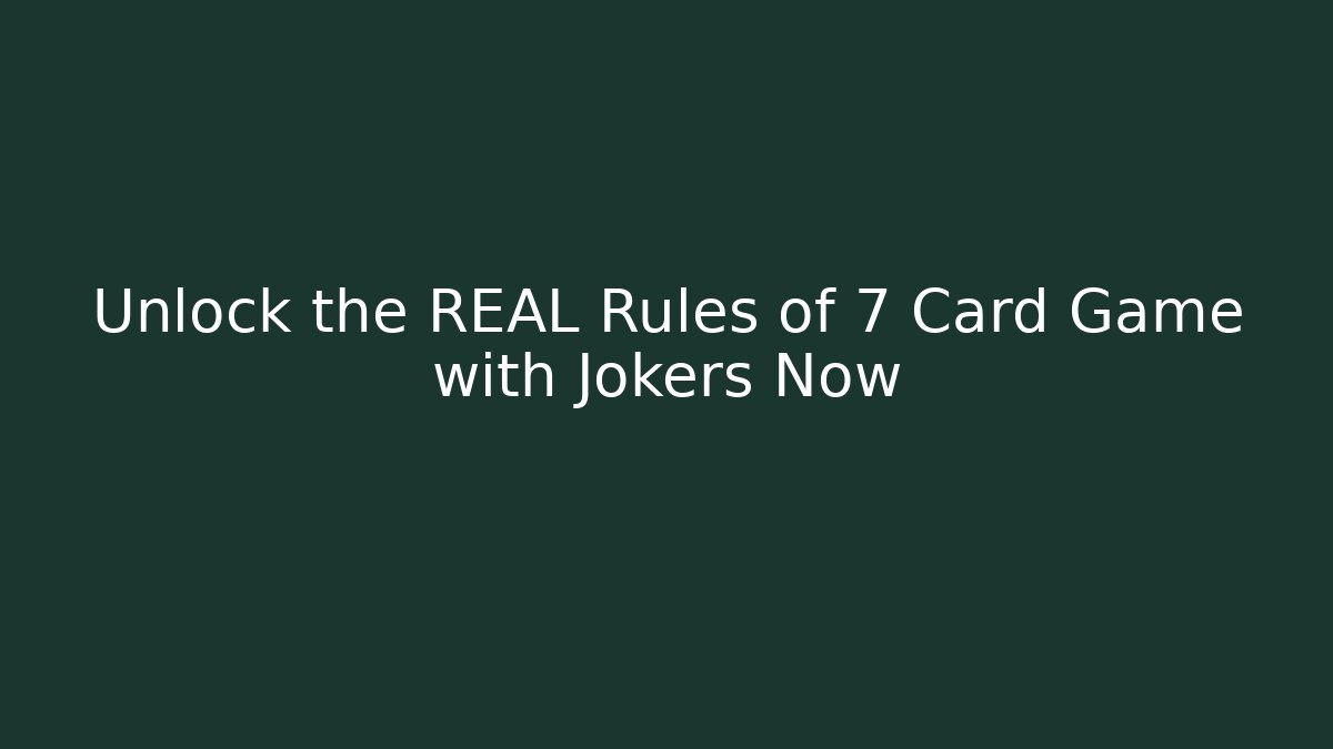 Unlock the REAL Rules of 7 Card Game with Jokers Now