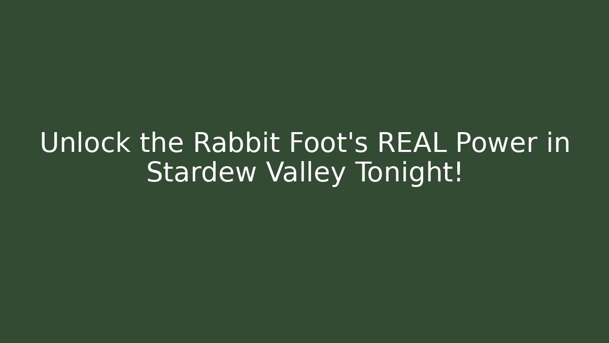 Unlock the Rabbit Foot's REAL Power in Stardew Valley Tonight!