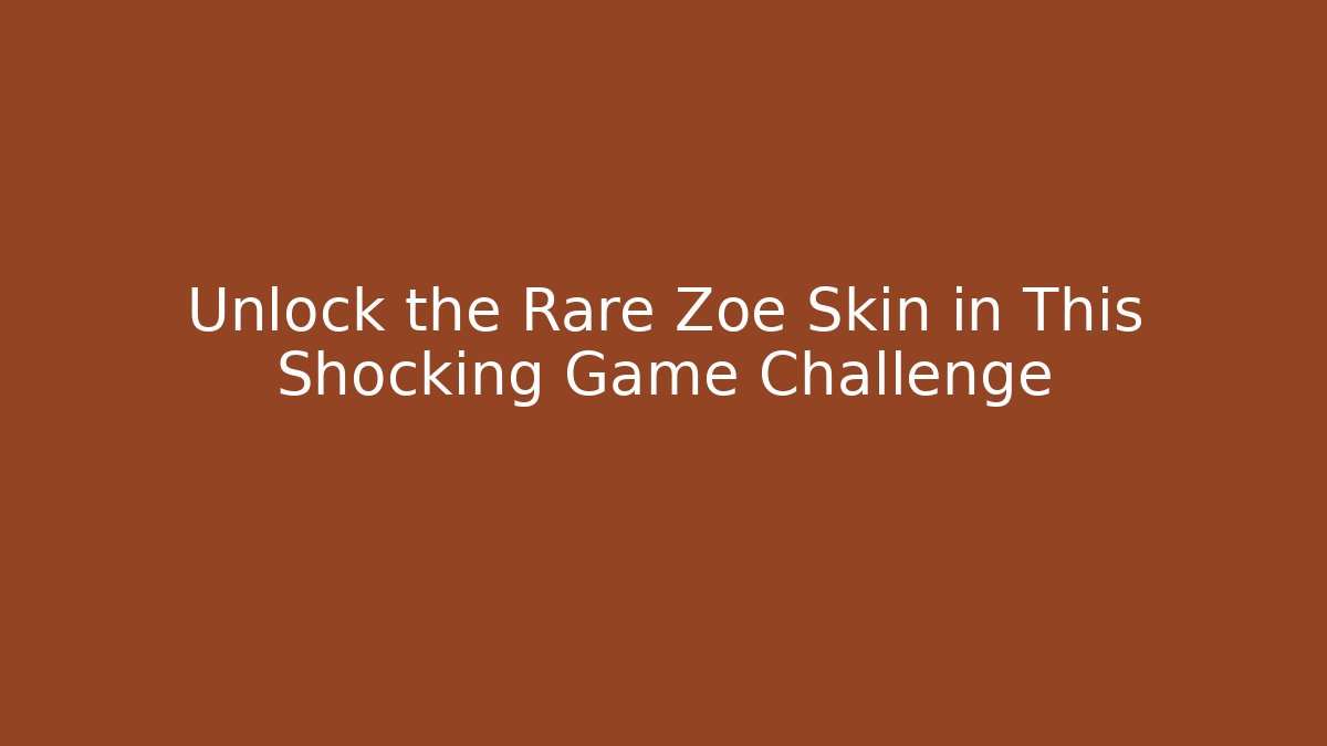 Unlock the Rare Zoe Skin in This Shocking Game Challenge