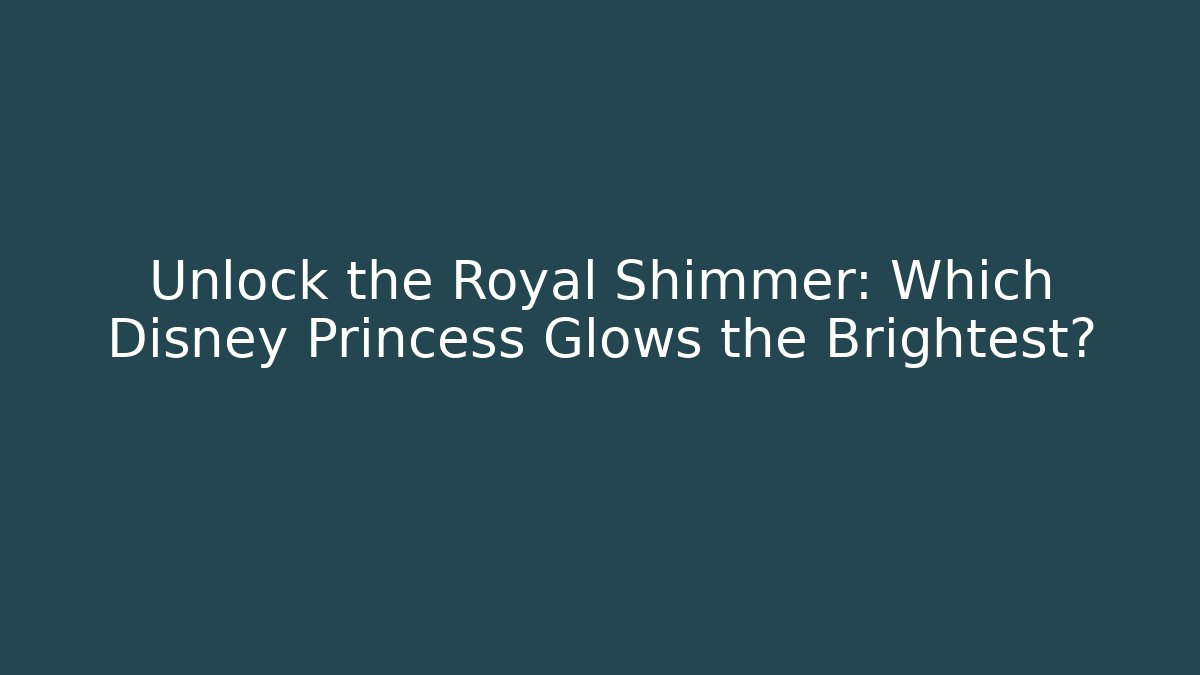 Unlock the Royal Shimmer: Which Disney Princess Glows the Brightest?
