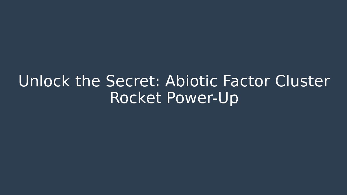 Unlock the Secret: Abiotic Factor Cluster Rocket Power-Up