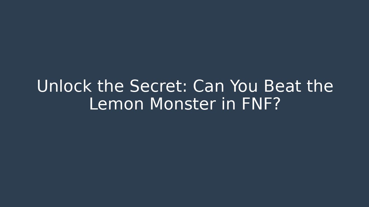 Unlock the Secret: Can You Beat the Lemon Monster in FNF?