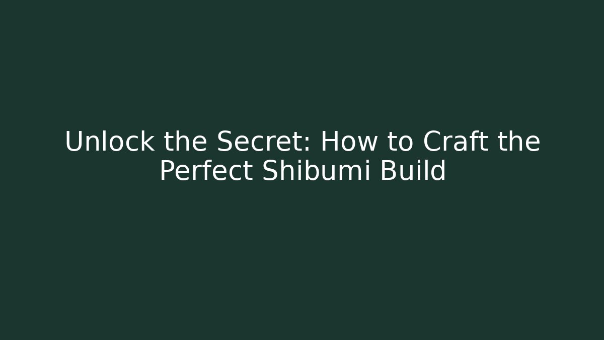 Unlock the Secret: How to Craft the Perfect Shibumi Build