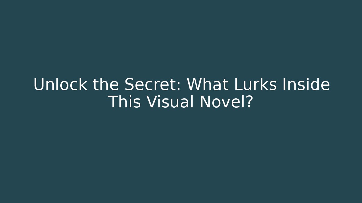 Unlock the Secret: What Lurks Inside This Visual Novel? - Buddy Program