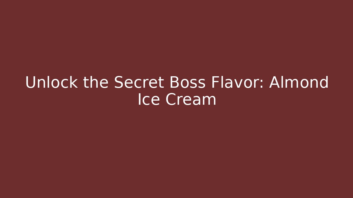 Unlock the Secret Boss Flavor: Almond Ice Cream