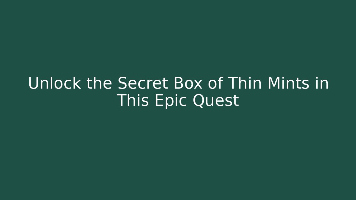 Unlock the Secret Box of Thin Mints in This Epic Quest