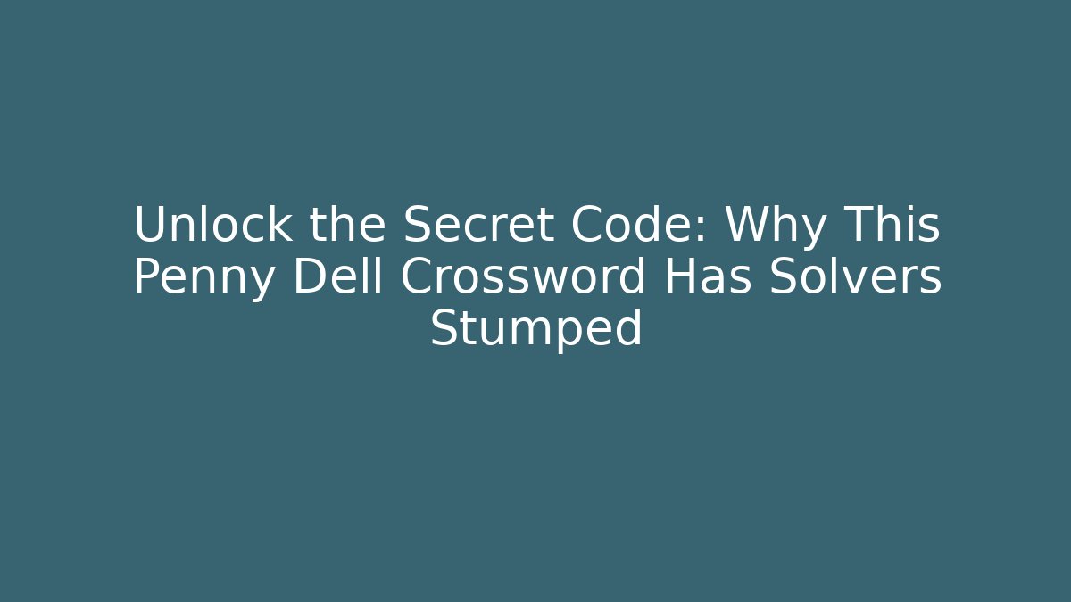Unlock the Secret Code: Why This Penny Dell Crossword Has Solvers Stumped
