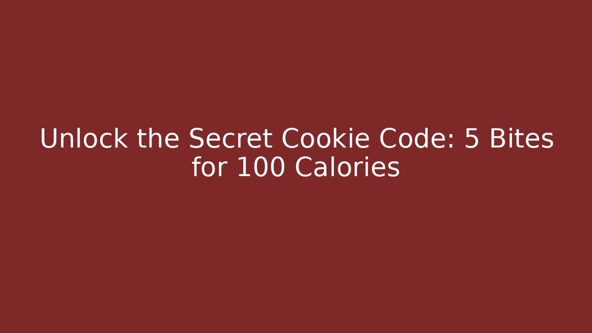 Unlock the Secret Cookie Code: 5 Bites for 100 Calories