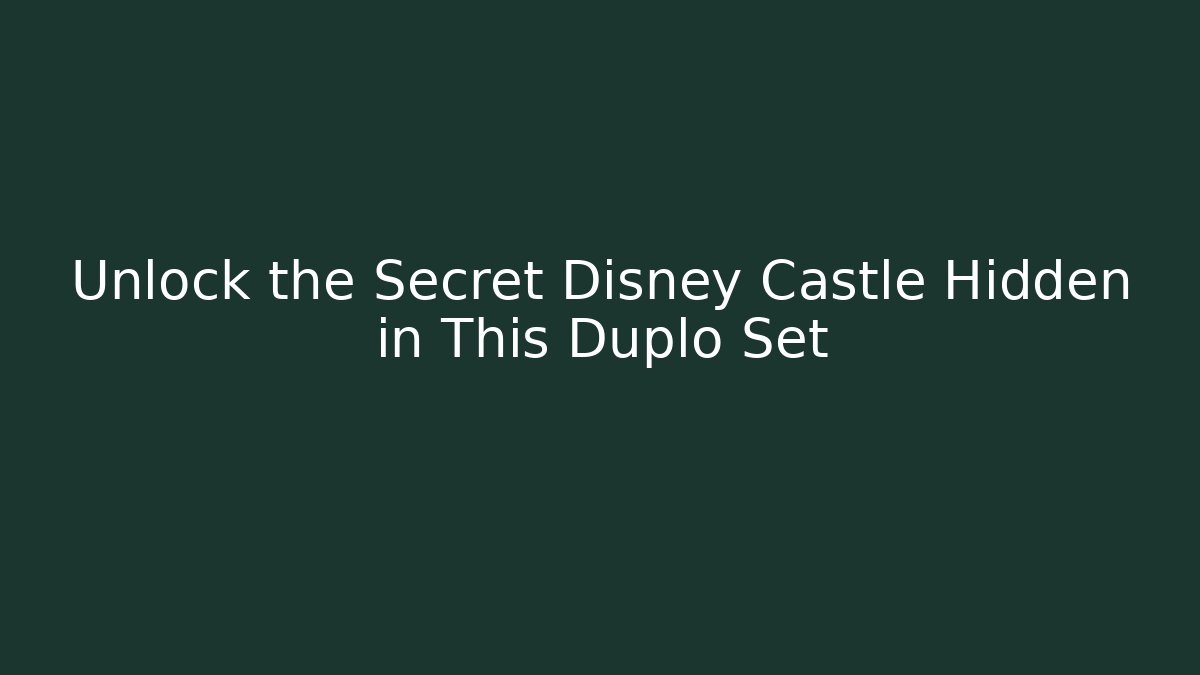 Unlock the Secret Disney Castle Hidden in This Duplo Set