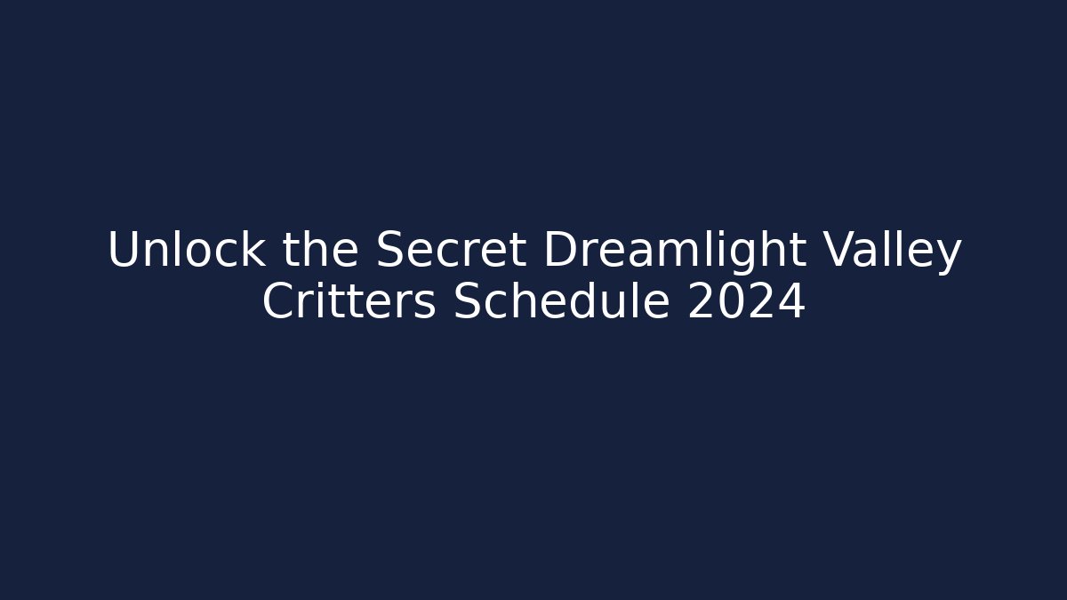 Unlock the Secret Dreamlight Valley Critters Schedule 2024