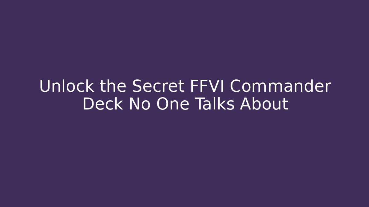 Unlock the Secret FFVI Commander Deck No One Talks About - Buddy Program