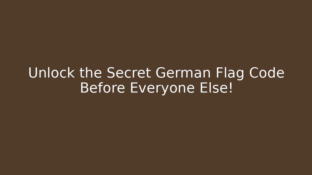 Unlock the Secret German Flag Code Before Everyone Else!