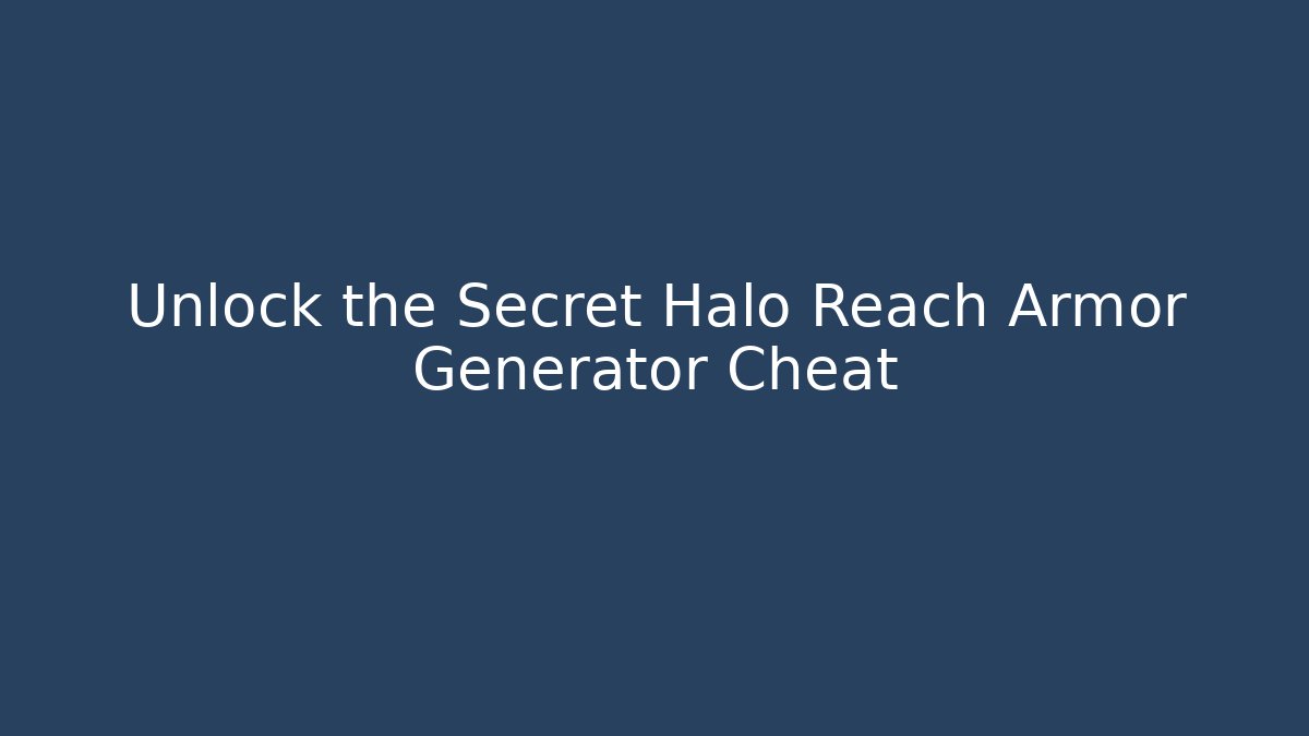 Unlock the Secret Halo Reach Armor Generator Cheat - Buddy Program