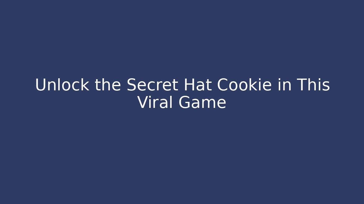 Unlock the Secret Hat Cookie in This Viral Game