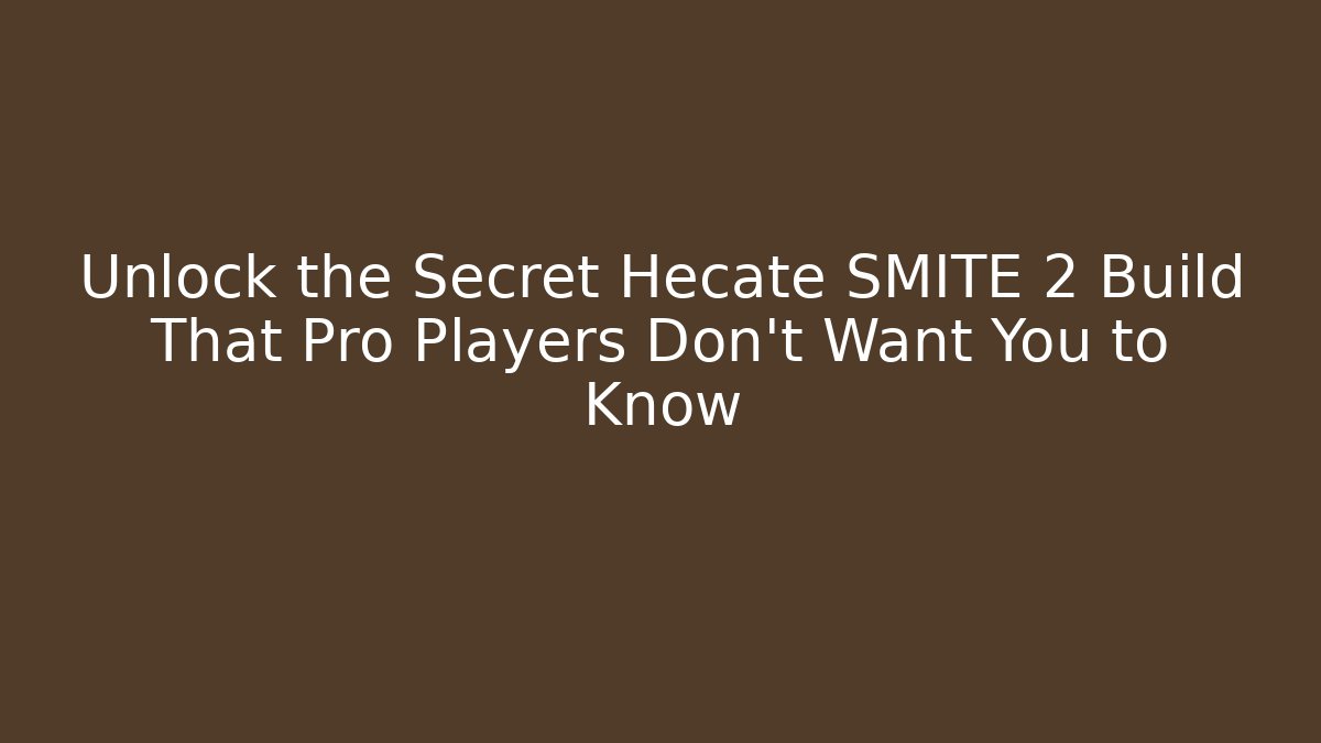 Unlock the Secret Hecate SMITE 2 Build That Pro Players Don’t Want You to Know