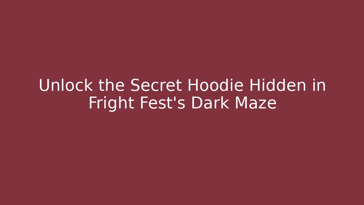 Unlock the Secret Hoodie Hidden in Fright Fest’s Dark Maze