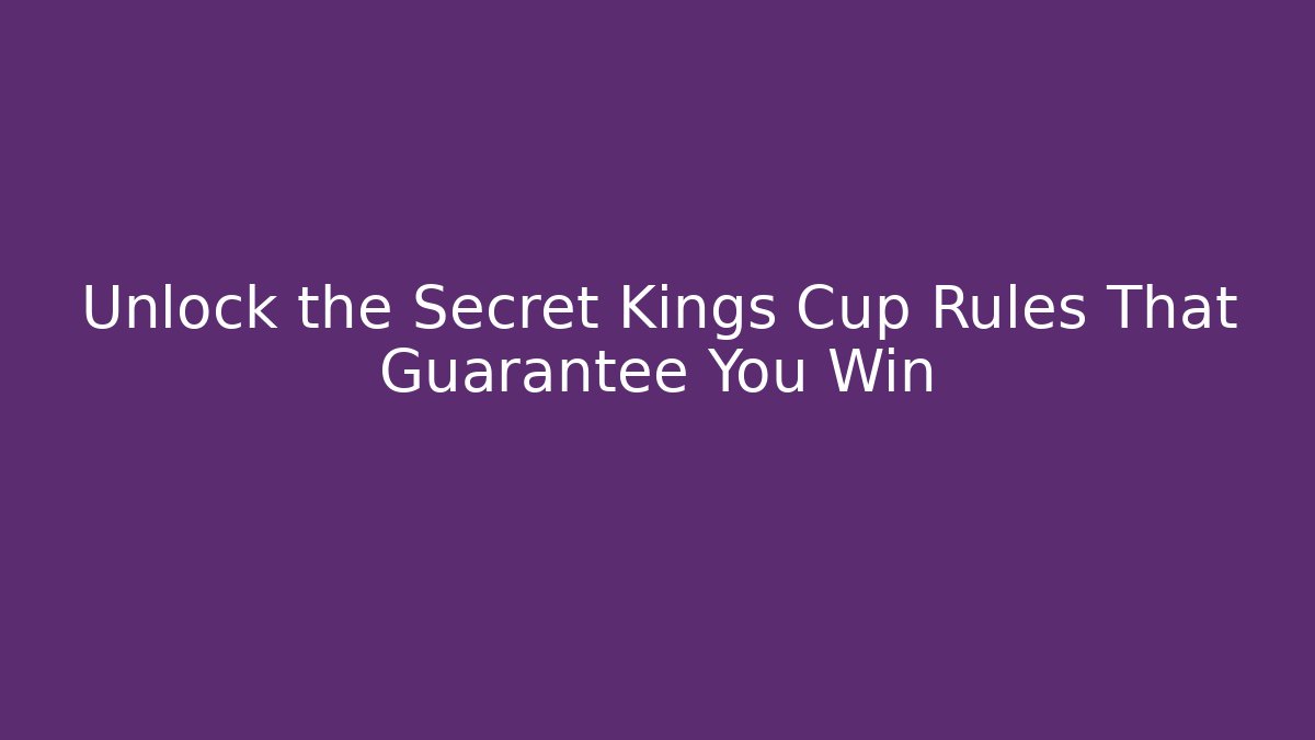 Unlock the Secret Kings Cup Rules That Guarantee You Win