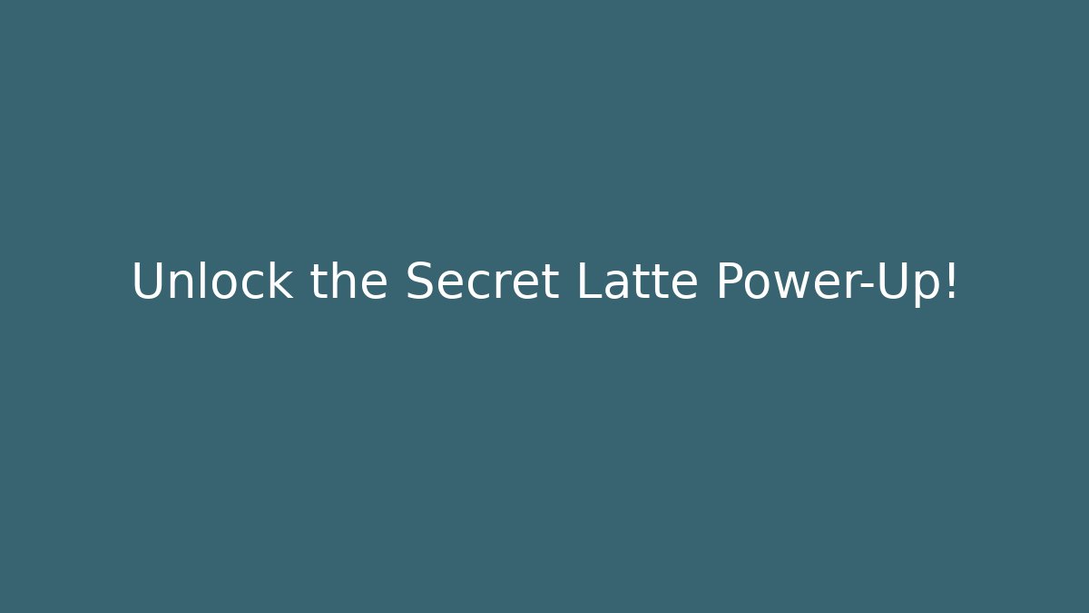 Unlock the Secret Latte Power-Up!