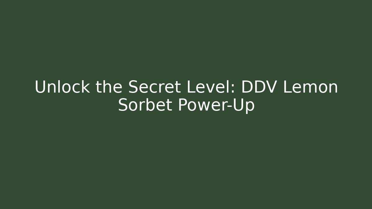 Unlock the Secret Level: DDV Lemon Sorbet Power-Up