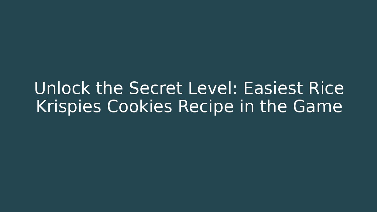 Unlock the Secret Level: Easiest Rice Krispies Cookies Recipe in the Game