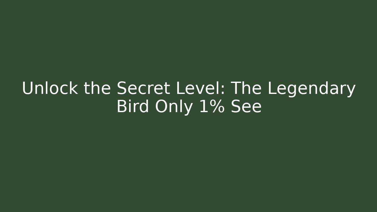 Unlock the Secret Level: The Legendary Bird Only 1% See