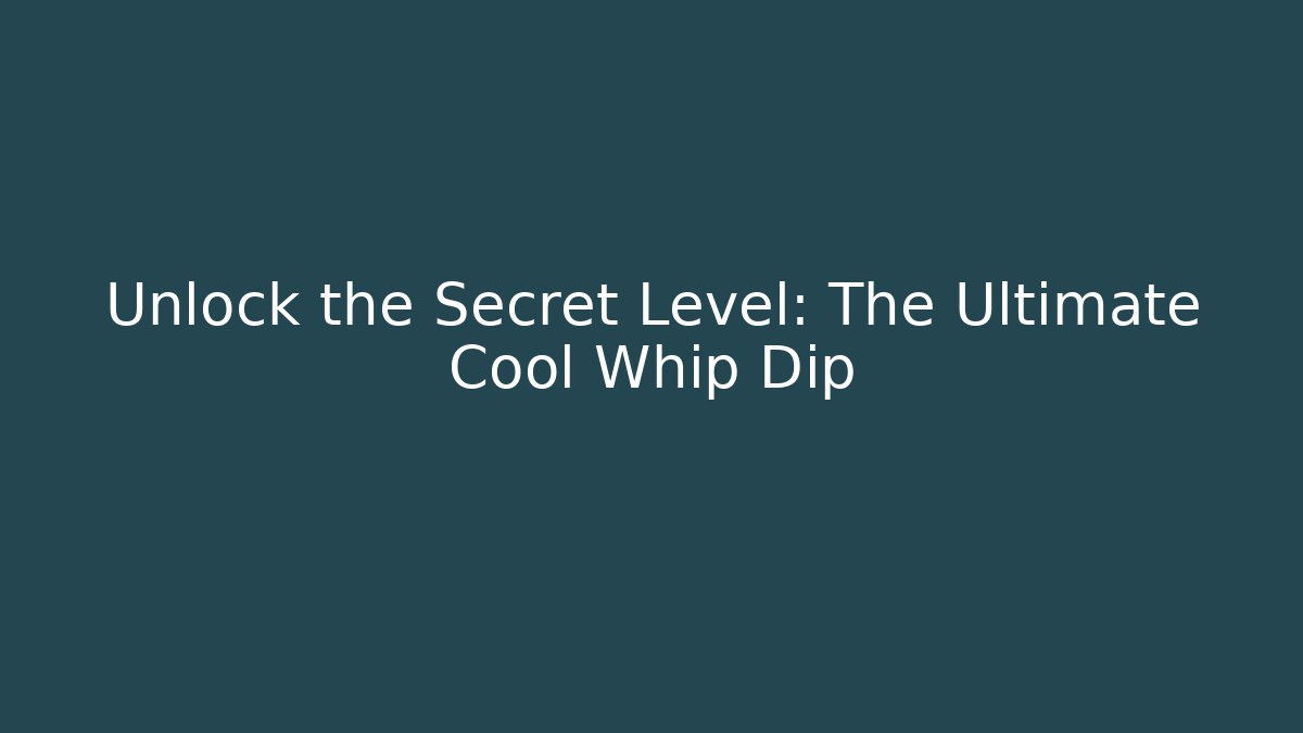 Unlock the Secret Level: The Ultimate Cool Whip Dip - Buddy Program