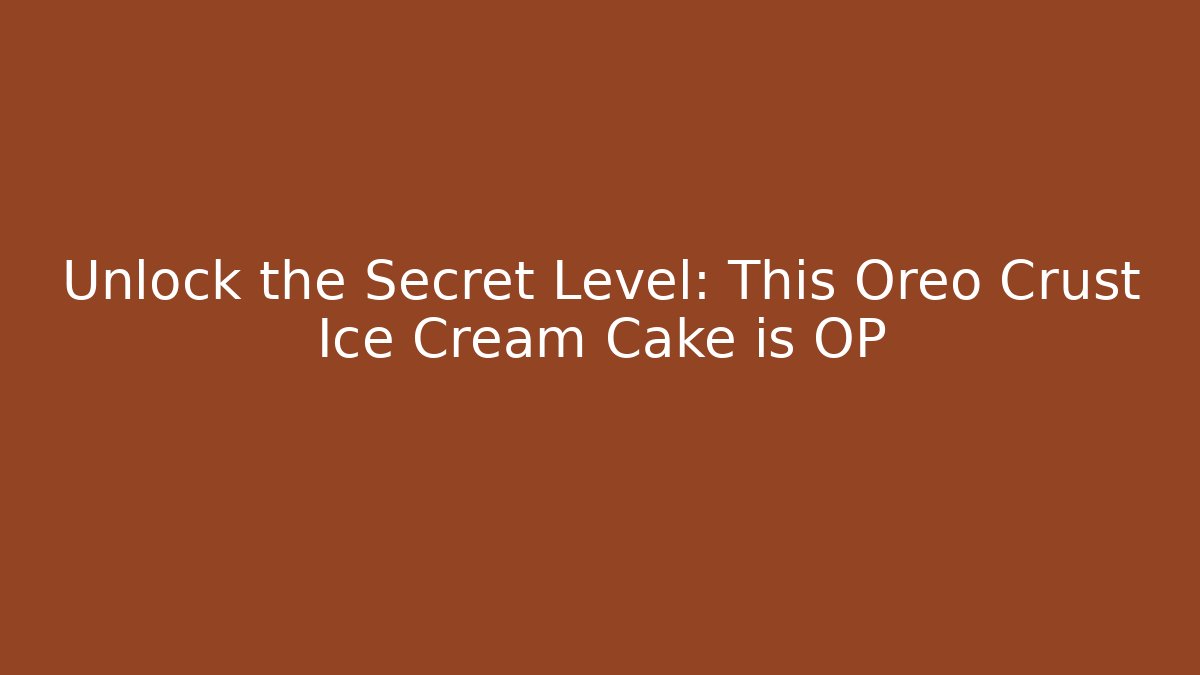 Unlock the Secret Level: This Oreo Crust Ice Cream Cake is OP