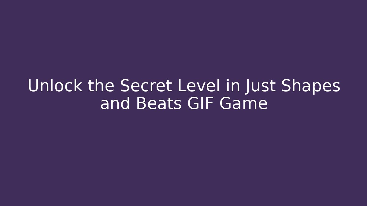 Unlock the Secret Level in Just Shapes and Beats GIF Game