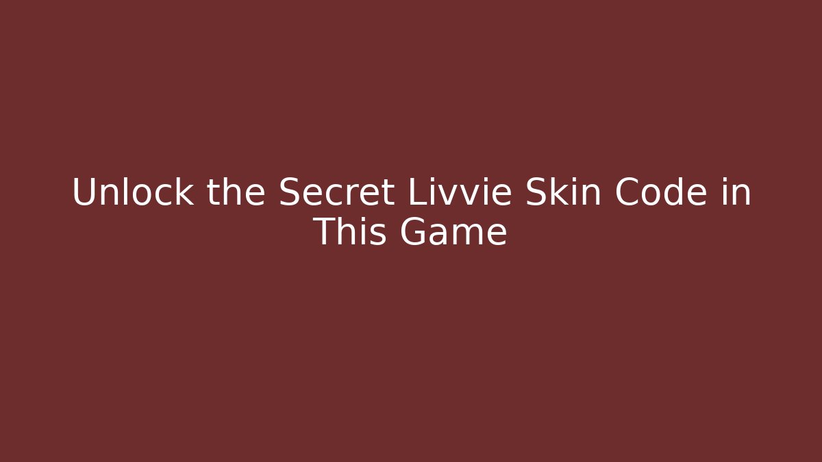 Unlock the Secret Livvie Skin Code in This Game