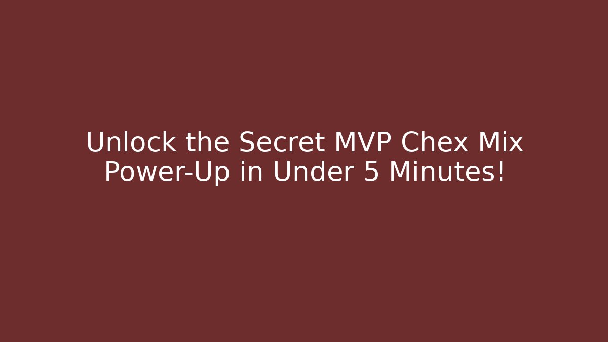 Unlock the Secret MVP Chex Mix Power-Up in Under 5 Minutes!