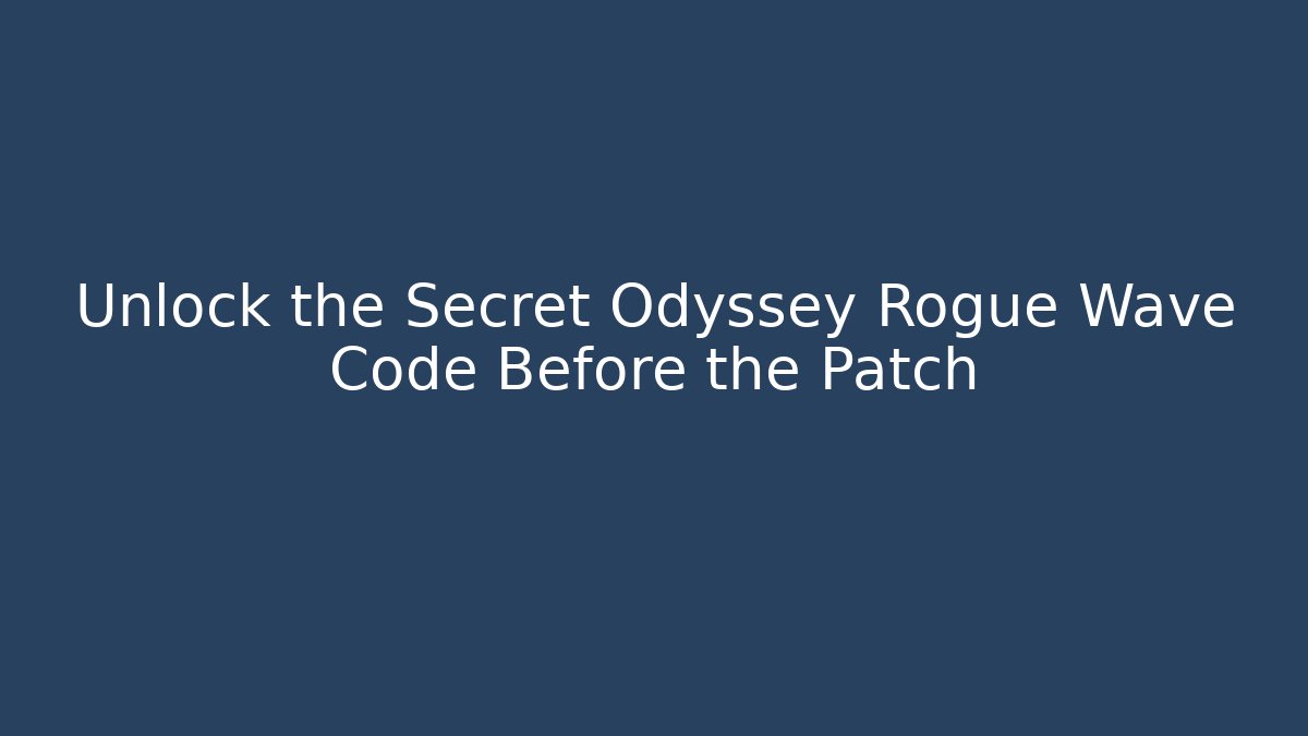 Unlock the Secret Odyssey Rogue Wave Code Before the Patch - Buddy Program