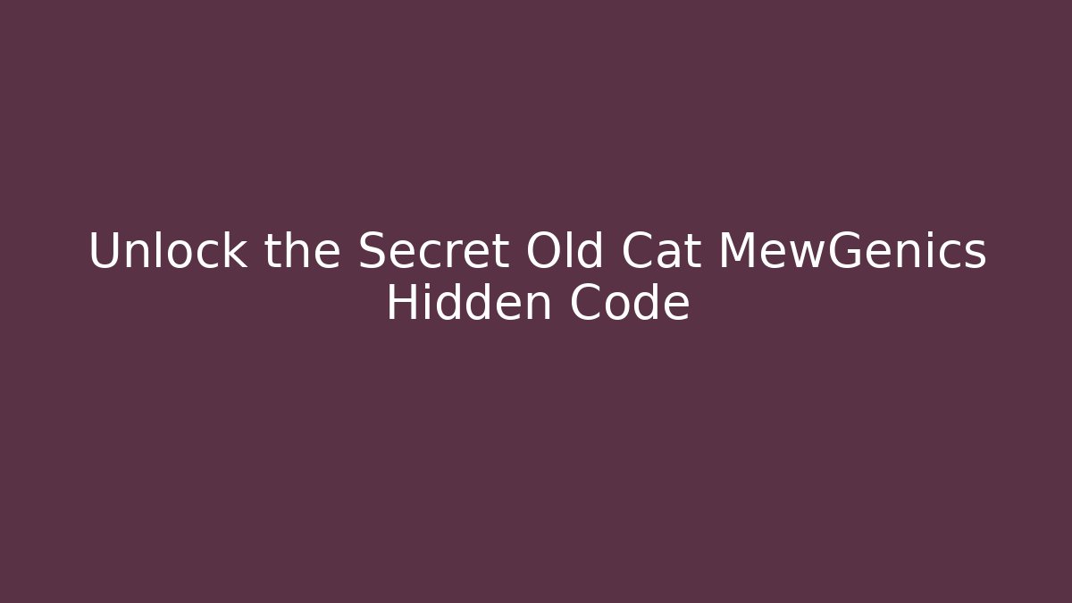 Unlock the Secret Old Cat MewGenics Hidden Code