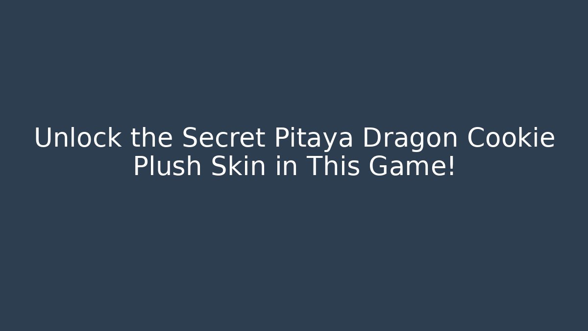 Unlock the Secret Pitaya Dragon Cookie Plush Skin in This Game!