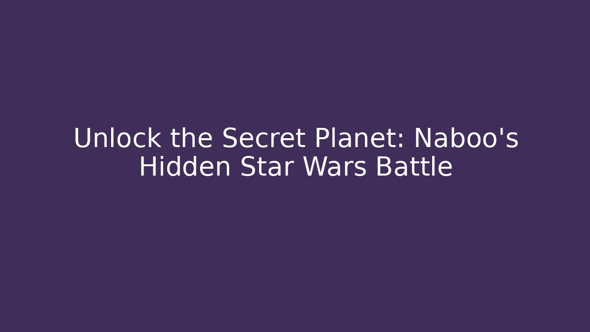 Unlock the Secret Planet: Naboo's Hidden Star Wars Battle - Buddy Program