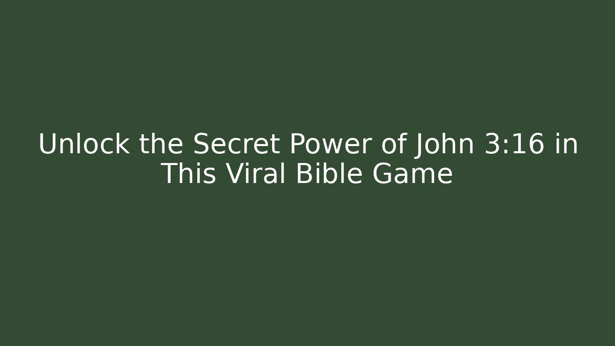 Unlock the Secret Power of John 3:16 in This Viral Bible Game