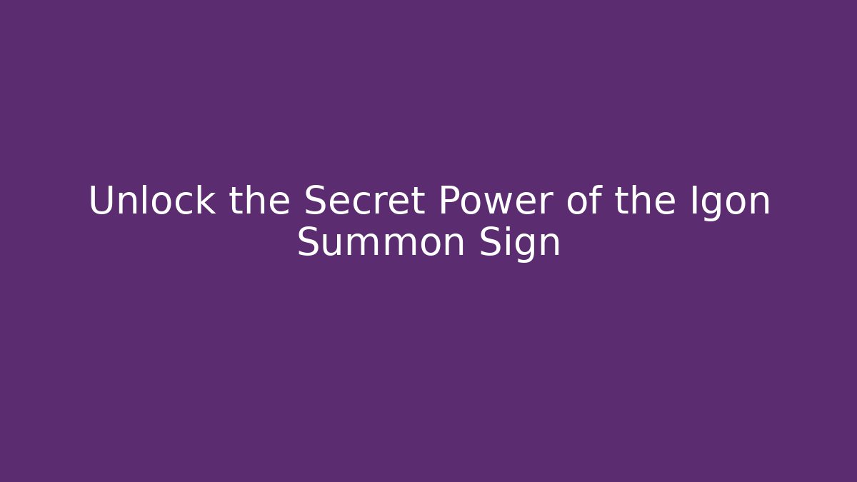 Unlock the Secret Power of the Igon Summon Sign