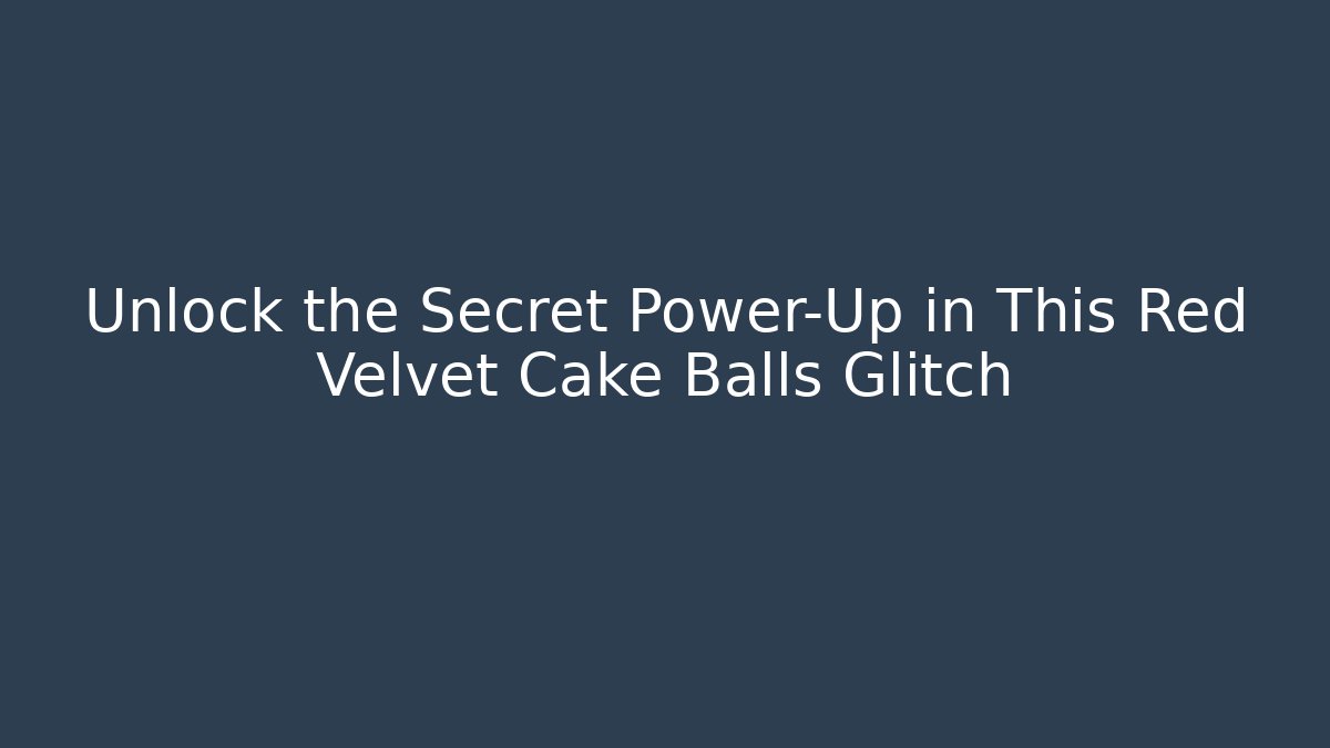 Unlock the Secret Power-Up in This Red Velvet Cake Balls Glitch