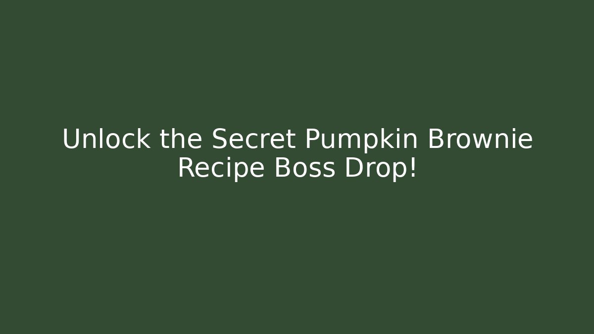 Unlock the Secret Pumpkin Brownie Recipe Boss Drop!