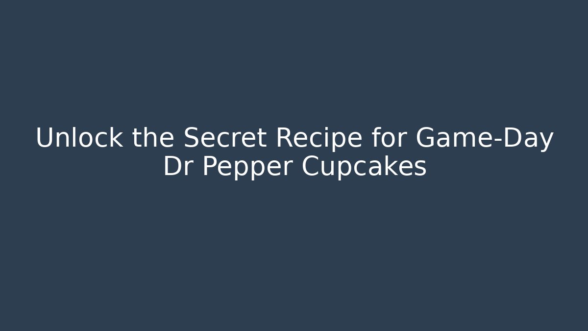 Unlock the Secret Recipe for Game-Day Dr Pepper Cupcakes